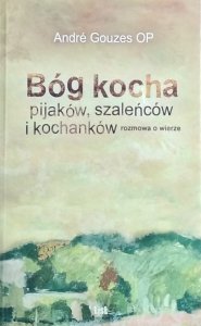 Andre Gouzes • Bóg kocha pijaków, szaleńców i kochanków. Rozmowa o wierze