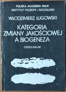 Włodzimierz Ługowski • Kategoria zmiany jakościowej a biogeneza