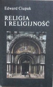 Edward Ciupak • Religia i religijność [Spencer, Frazer, Durkheim, Malinowski, Weber, Znaniecki]
