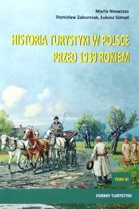 Marta Niewczas • Historia turystyki w Polsce przed 1939 rokiem. Tom III. Formy turystyki