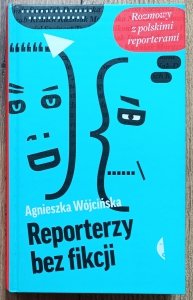 Agnieszka Wójcińska • Reporterzy bez fikcji
