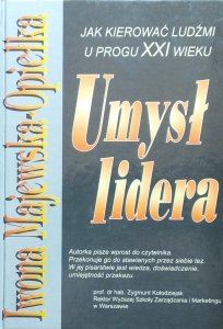 Iwona Majewska-Opiełka • Umysł lidera. Jak kierować ludźmi u progu XXI wieku