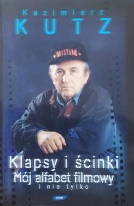 Kazimierz Kutz • Klapsy i ścinki. Mój alfabet filmowy i nie tylko 