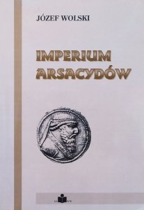 Józef Wolski • Imperium Arsacydów