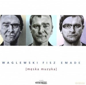 Waglewski Fisz Emade • Męska muzyka • CD