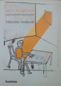 Vittorino Andreoli • Moi wariaci. Wspomnienia psychiatry