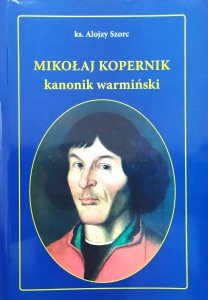 ks. Alojzy Szorc • Mikołaj Kopernik, kanonik warszawski