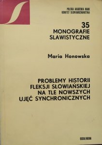 Maria Honowska • Problemy historii fleksji słowiańskiej na tle nowszych ujęć synchronicznych