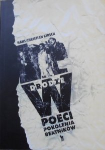 Hans-Christian Kirsch • W drodze. Poeci pokolenia beatników. William S. Burroughs, Allen Ginsberg, Jack Kerouac