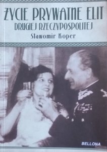 Sławomir Koper • Życie prywatne elit Drugiej Rzeczypospolitej