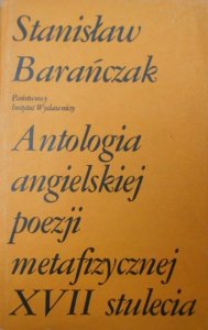Stanisław Barańczak • Antologia angielskiej poezji metafizycznej XVII stulecia