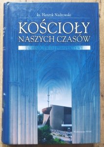Henryk Nadrowski • Kościoły naszych czasów. Dziedzictwo i perspektywy