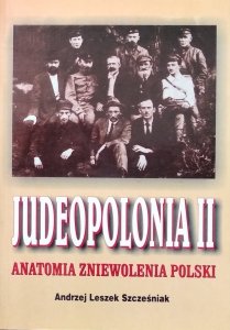 Andrzej Leszek Szcześniak • Judeopolonia II. Anatomia zniewolenia Polski