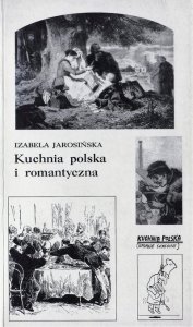 Izabela Jarosińska • Kuchnia polska i romantyczna
