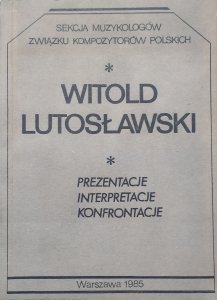 materiały sympozjum • Witold Lutosławski. Prezentacje, interpretacje, konfrontacje