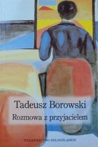 Tadeusz Borowski • Rozmowa z przyjacielem