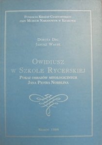 Dorota Dec, Janusz Wałek • Owidiusz w Szkole Rycerskiej. Pokaz obrazów mitologicznych Jana Piotra Norblina