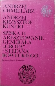 Andrzej Chmielarz • Spiska 14 Aresztowanie generała Grota Stefana Roweckiego