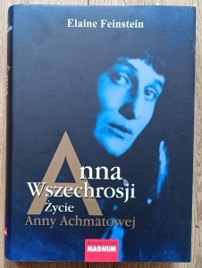 Elaine Feinstein • Anna Wszechrosji. Życie Anny Achmatowej