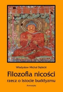 Władysław Michał Dębicki • Filozofia nicości. Rzecz o istocie buddyzmu 