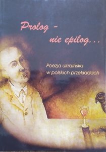 Prolog - nie epilog. Poezja ukraińska w polskich przekładach
