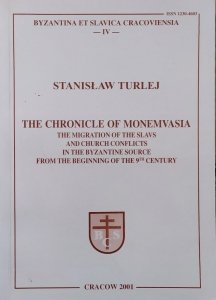 Stanisław Turlej • The Chronicle of Monemvasia. The Migration of the Slavs and Church Conflicts in the Byzantine Source from the Beginning of the 9th Century