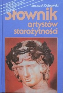 Janusz A. Ostrowski • Słownik artystów starożytności. Architektura, rzeźba, malarstwo, rzemiosło artystyczne