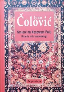 Ivan Colovic • Śmierć na Kosowym Polu. Historia mitu kosowskiego