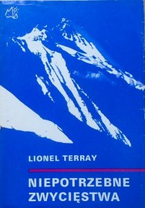 Lionel Terray • Niepotrzebne zwycięstwa. Od Alp do Annapurny