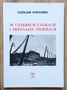 Czesław Kosturek • W czterech łagrach i trzynastu tiurmach