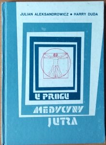 Harry Duda, Julian Aleksandrowicz • U progu medycyny jutra