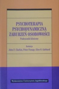 John F. Clarkin Glen O. Gabbard, Peter Fonagy • Psychoterapia psychodynamiczna zaburzeń osobowości 