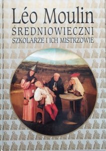 Leo Moulin • Średniowieczni szkolarze i ich mistrzowie