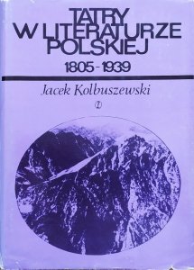 Jacek Kolbuszewski • Tatry w literaturze polskiej 1805-1939