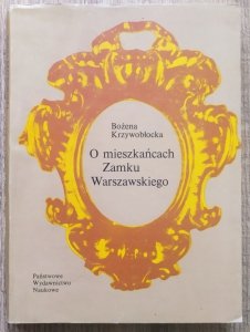 Bożena Krzywobłocka • O mieszkańcach Zamku Warszawskiego