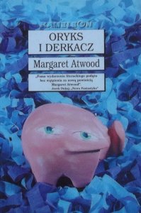 Margaret Atwood • Oryks i Derkacz 