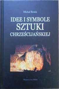 Michał Rożek • Idee i symbole sztuki chrześcijańskiej