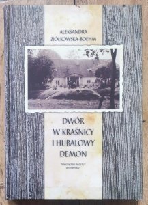 Aleksandra Ziółkowska-Boehm • Dwór w Kraśnicy i Hubalowy Demon