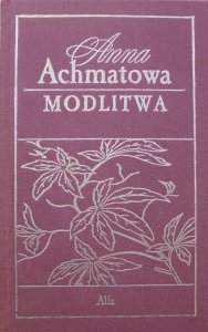 Anna Achmatowa • Modlitwa