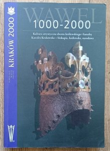 Wawel 1000-2000: Kultura artystyczna dworu królewskiego i katedry