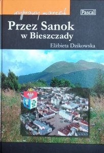 Elżbieta Dzikowska • Wyprawy marzeń przez Sanok i Bieszczady
