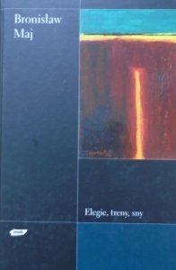 Bronisław Maj • Elegie, treny, sny