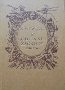 K. Wł. Wójcicki • Z rodzinnej zagrody. Życiorysy z XVIII i XIX wieku