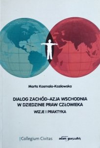 Marta Kosmala Kozłowska • Dialog Zachód-Azja Wschodnia w dziedzinie praw człowieka