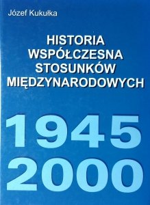 Józef Kukułka • Historia współczesna stosunków międzynarodowych