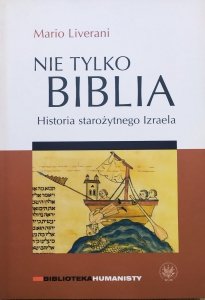 Mario Liverani • Nie tylko Biblia. Historia starożytnego Izraela