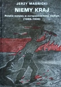 Jerzy Maśnicki • Niemy kraj. Polskie motywy w europejskim kinie niemym 1896-1930