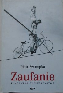 Piotr Sztompka • Zaufanie. Fundament społeczeństwa