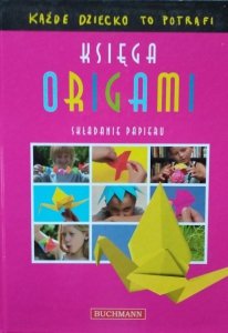 Księga origami. Każde dziecko to potrafi