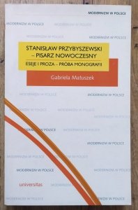 Gabriela Matuszek • Stanisław Przybyszewski - pisarz nowoczesny. Eseje i proza, próba monografii [dedykacja autorska]